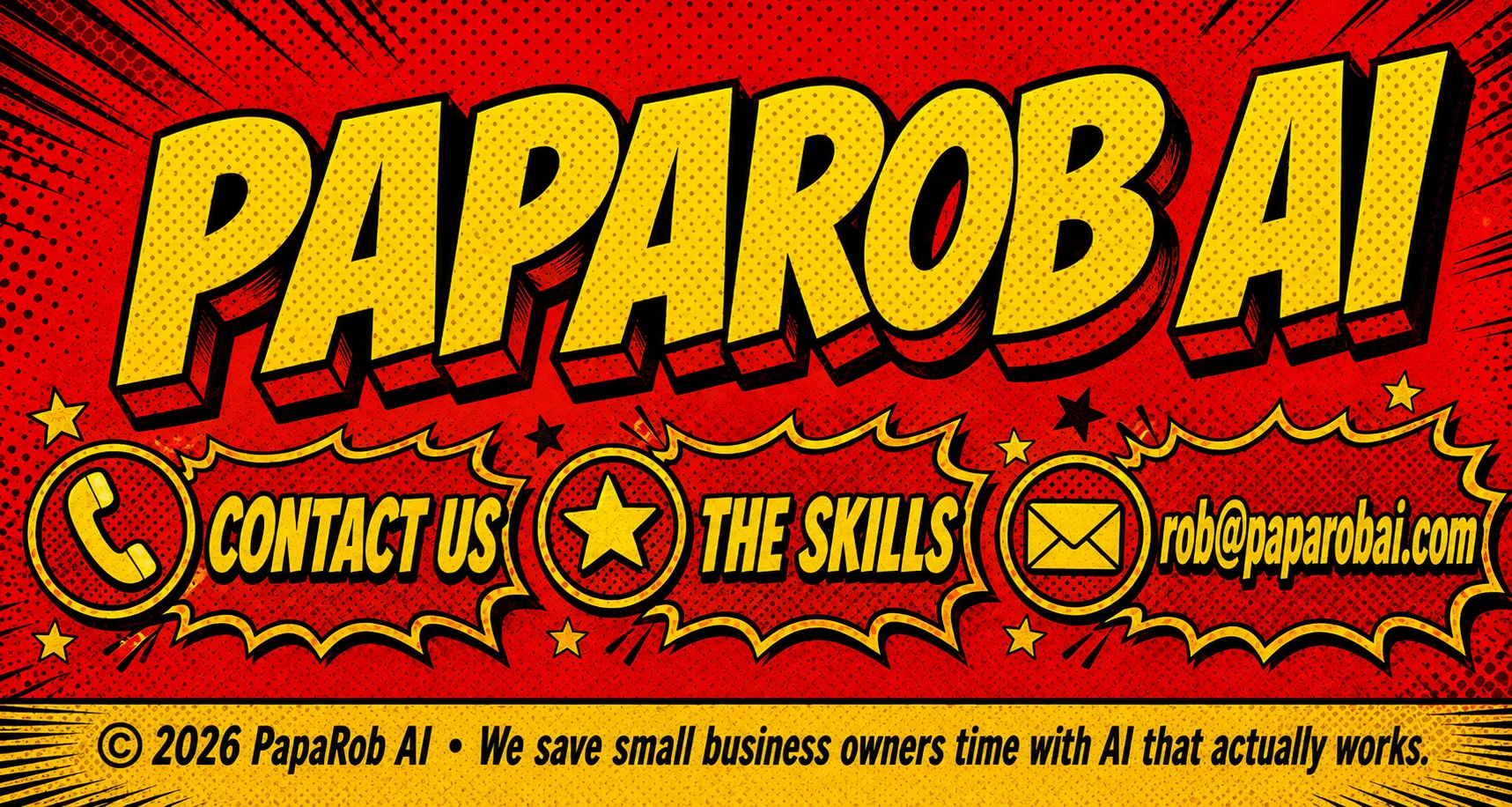 PapaRob AI — Contact Us, The Skills, rob@paparobai.com — © 2026 PapaRob AI · We save small business owners time with AI that actually works.