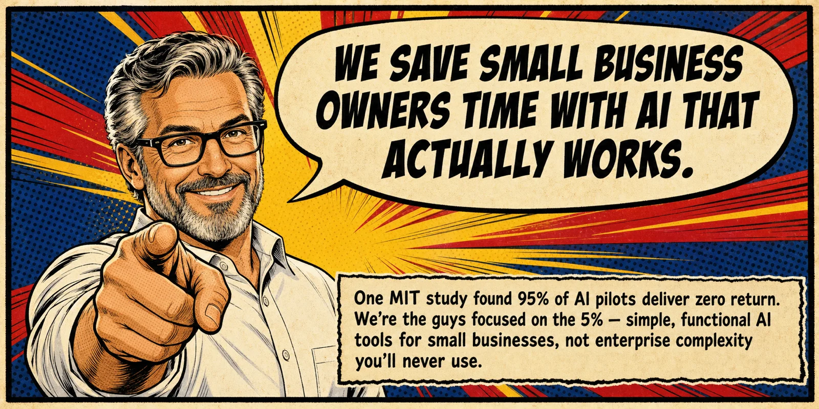 PapaRob points at the viewer — We save small business owners time with AI that actually works. One MIT study found 95% of AI pilots deliver zero return. We're the guys focused on the 5% — simple, functional AI tools for small businesses, not enterprise complexity you'll never use.