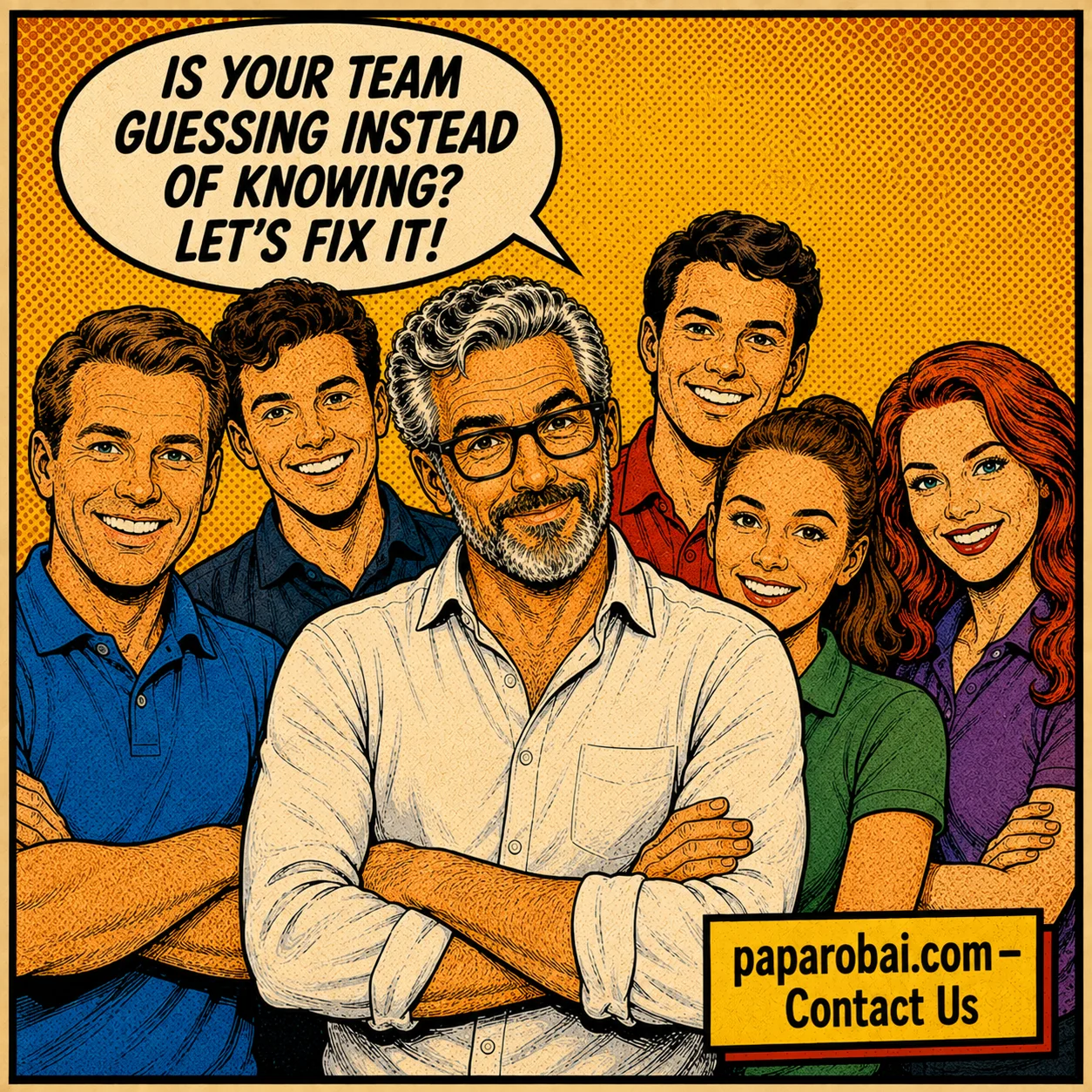 PapaRob and the whole team stand together, looking at the viewer — Is your team guessing instead of knowing? Let's fix it.